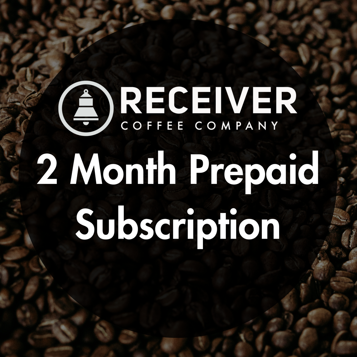 2 Month Prepaid (2 bags monthly) Subscription Receiver Coffee Co.